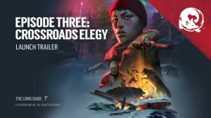 The Long Dark - Episode Three: Crossroads Elegy - Launch Trailer