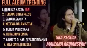 MAULANA ARDIANSYAH FULL ALBUM TERBARU 2023 KUMPULAN MUSIK LAGU VIRAL TIKTOK SKA REGGAE BERBEZA KAST