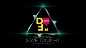 Campsite Dream — Save tonight (Ayur Tsyrenov DFM remix)