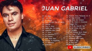 JUAN GABRIEL ÉXITOS SUS MEJORES CANCIONES - JUAN GABRIEL 30 ÉXITOS INOLVIDABLES