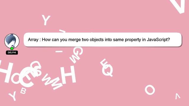 Array : How can you merge two objects into same property in JavaScript?