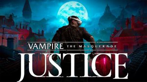 Vampire: The Masquerade - Justice #1 Вампиры в VR