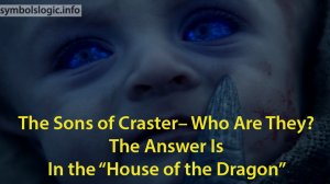 The Sons of Craster – Who Are They? The Answer Is in the “House of the Dragon”