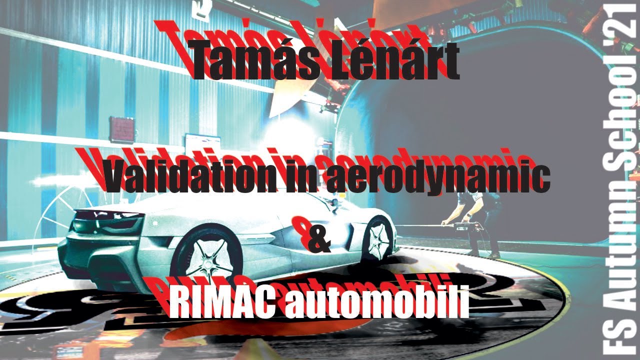 Validation in aerodynamics and the story of Rimac Automobili | Tamás Lénárt, FS Autumn School '21