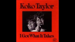 Koko Taylor - I Got What It Takes