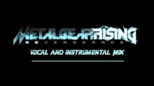 Metal Gear Rising - It Has To Be This Way (Vocal and Instrumental Mix)