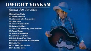 Dwight Yoakam Greatest Hits Full Album 2021 - Best Songs Of Dwight Yoakam