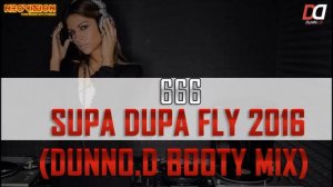 666   Supa Dupa Fly 2016 (DuNNo.D Booty Mix)