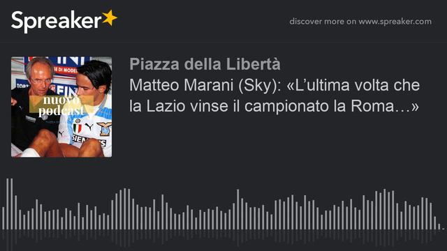 Matteo Marani (Sky): «L’ultima volta che la Lazio vinse il campionato la Roma…» смотреть онлайн