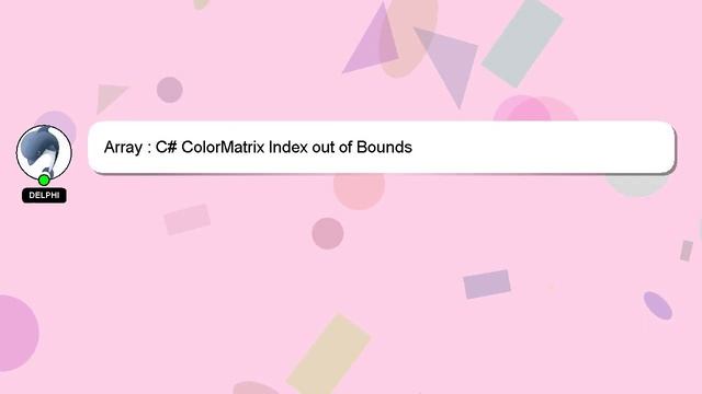 Array : C# ColorMatrix Index out of Bounds смотреть онлайн