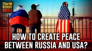 How to Create Peace between Russia and the USA?