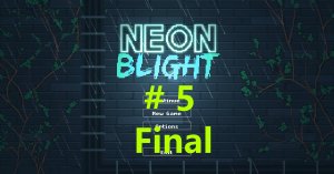 Neon Blight - Walktrougth (part 5 / Final)