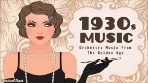 1930s Music From The Golden Age. Old Dusty Fascinated Songs