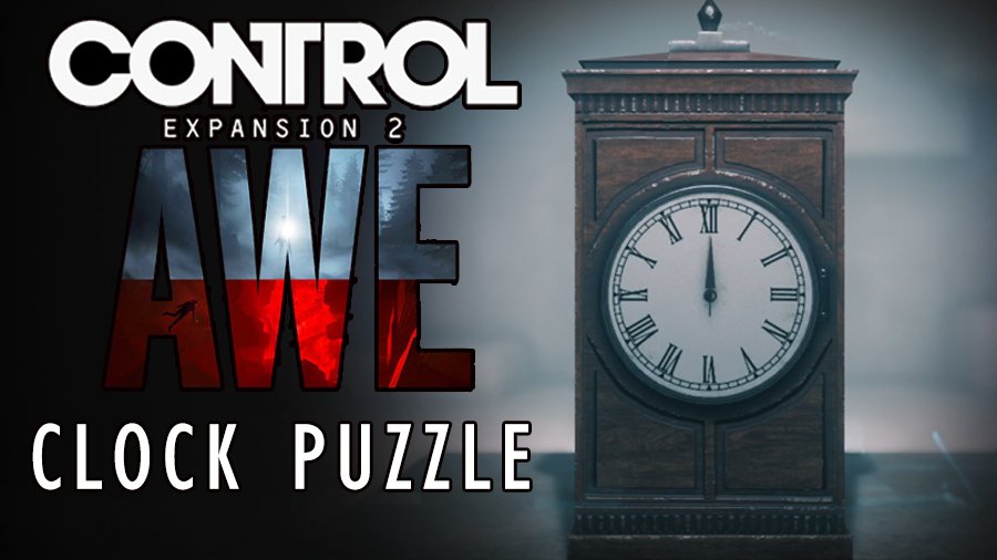 Control AWE DLC clock puzzle location, solution and reward. Control AWE Решение квеста с часами