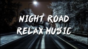 Night Road - Relax Music (ArhimaG)