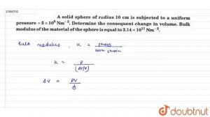 A solid sphere of radius 10cm is subjected to a uniform pressure `=5xx10^(8)Nm^(2)`