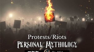 Riots & Protests in Personal Mythology