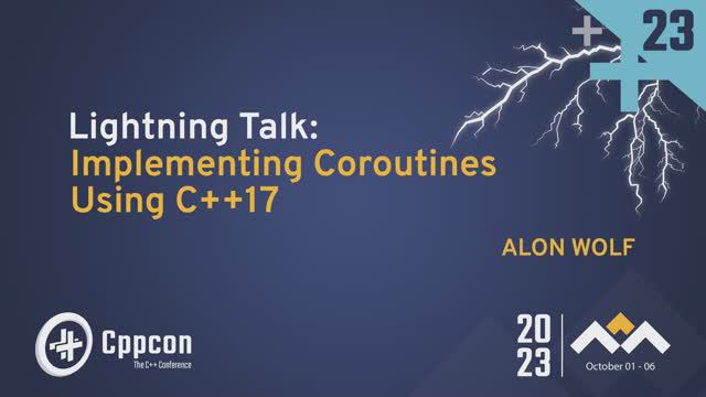 Lightning Talk: Implementing Coroutines Using C++17 - Alon Wolf - CppCon 2023