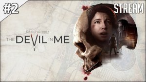 The Dark Pictures Anthology: The Devil in Me ► Стрим #2 | 2K