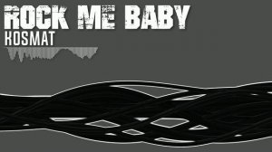 KosMat - Rock Me Baby