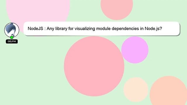 NodeJS : Any library for visualizing module dependencies in Node.js?