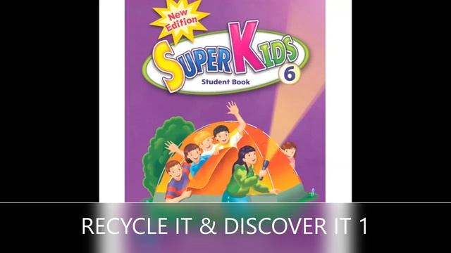 Superkids 6 Student book Recycle it & Discover it 1 Audio смотреть онлайн