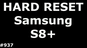 Сброс настроек Samsung Galaxy S8+ SM-G955 (Hard Reset Samsung Galaxy S8+ SM-G955)