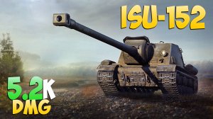 ИСУ-152 - 5 Фрагов 5.2K Урона - Не страдающий! - Мир Танков