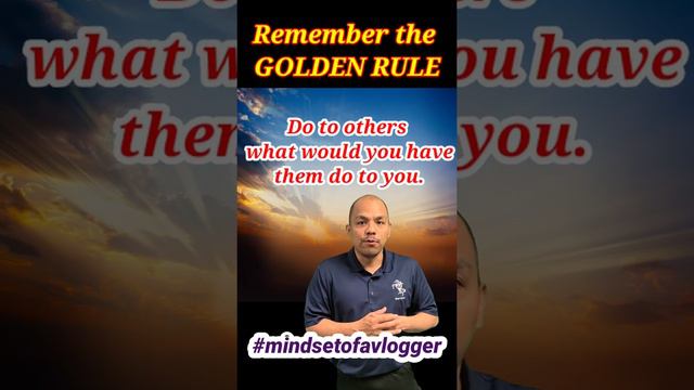 Mindset of a Vlogger | Remember the GOLDEN RULE | Do to others what would you have them do to you