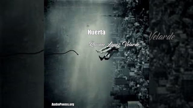 Huerta (Ramon Lopez Velarde Poem)