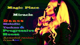 Magic Place - Miracle (Dance Melodic Techno&Progressive House,Extended Version)Мелодик Техно,.mp4