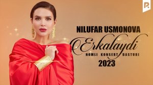 Nilufar Usmonova - Erkalaydi nomli konsert dasturi 2023