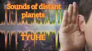 Sounds of distant planets - TYUHE