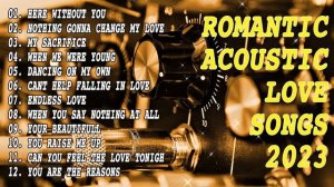ROMANTIC ACOUSTIC LOVE SONGS - TOP HITS ACOUSTIC GUITAR - 2023 PLAYLIST