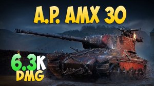 A. P. AMX 30 - 6 Фрагов 6.3K Урона - Фанатичный! - Мир Танков
