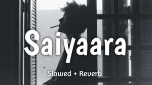 Saiyaara (Slowed + Reverb) | Ek Tha Tiger | Salman Khan, Katrina Kaif | Mohit Chauhan | Lofi Song.