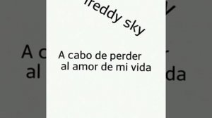 Freddy sí y A cabo de perder al amor de mi vida