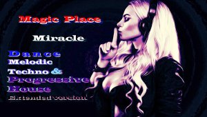 Magic Place - Miracle (Dance Melodic Techno&Progressive House,Extended Version)Мелодик Техно,.mp4