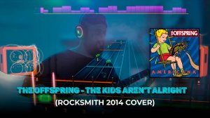 THE OFFSPRING - THE KIDS AREN'T ALRIGHT (ROCKSMITH 2014  COVER)