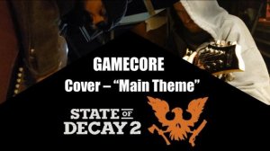 GAMECORE: Cover - State of Decay 2 Theme