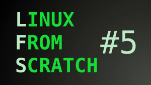 Linux From Scratch #5 - Крч LFS посоны