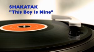 SHAKATAK "This Boy Is Mine"