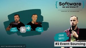 #2 About Event Sourcing with Oskar Dudycz | Software as we know IT