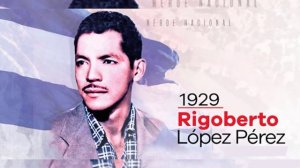 21 de Septiembre - Paso a la Inmortalidad de Rigoberto López Pérez.