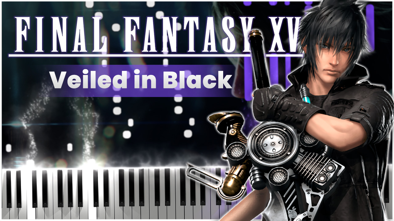 Veiled in Black (Final Fantasy XV) 【 НА ПИАНИНО 】