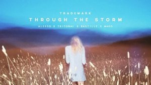 Trademark - Through The Storm (Alesso x Tritonal x Bastille x Mako)