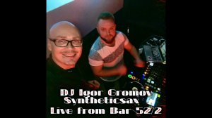 Dj Igor Gromov & Syntheticsax - Live from Bar 52/2 (1 part)