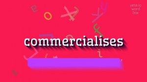 COMMERCIALISES - HOW TO SAY COMMERCIALISES? #commercialises