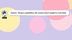 NodeJS : Mongo's updateMany with rename doesn't update for some fields