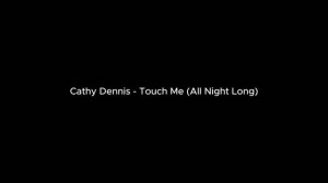Cathy Dennis - Touch Me (All Night Long)
